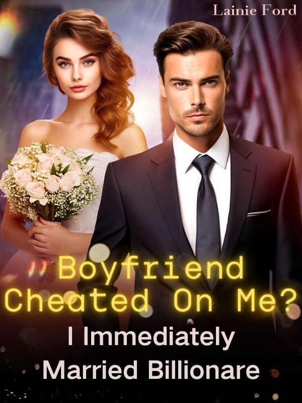 Boyfriend Cheated On Me? I Immediately Married Billionare