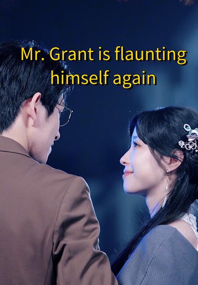 Mr. Grant Is Flaunting Himself Again