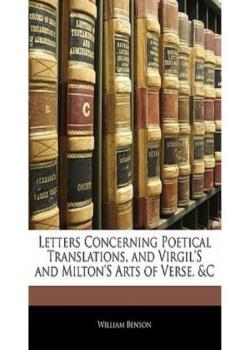 Letters Concerning Poetical Translations / And Virgil's and Milton's Arts of Verse, &c.