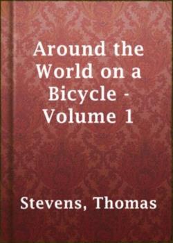 Around the World on a Bicycle - Volume II / From Teheran To Yokohama