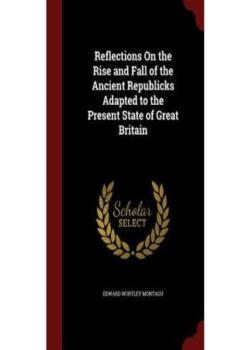 Reflections on the Rise and Fall of the Ancient Republicks