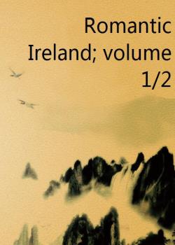 Romantic Ireland; volume 1/2