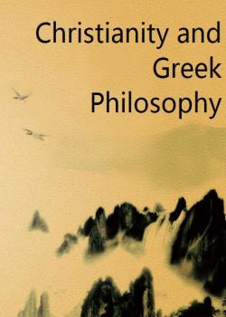 Christianity and Greek Philosophy