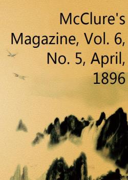 McClure's Magazine, Vol. 6, No. 5, April, 1896