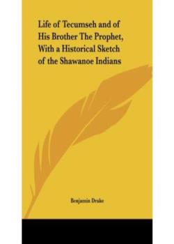 Life of Tecumseh, and of His Brother the Prophet