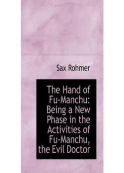 The Hand Of Fu-Manchu Being a New Phase in the Activities of Fu-Manchu, the Devil Doctor