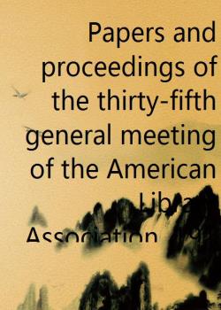 Papers and proceedings of the thirty-fifth general meeting of the American Library Association, 1913