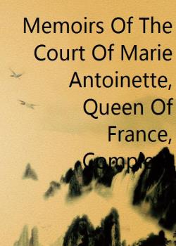 Memoirs Of The Court Of Marie Antoinette, Queen Of France, Complete