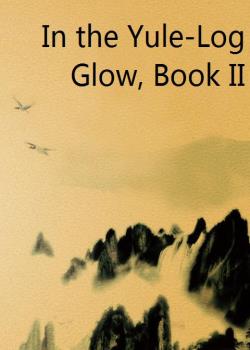 In the Yule-Log Glow, Book II
