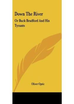 Down the River; Or, Buck Bradford and His Tyrants