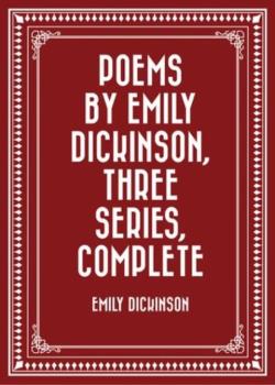 Poems by Emily Dickinson, Three Series, Complete