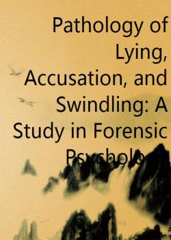 Pathology of Lying, Accusation, and Swindling: A Study in Forensic Psychology