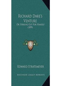 Richard Dare's Venture; Or, Striking Out for Himself