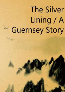 The Silver Lining / A Guernsey Story