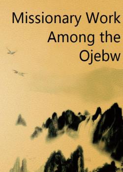 Missionary Work Among the Ojebw
