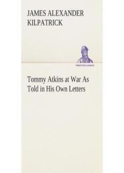 Tommy Atkins at War: As Told in His Own Letters