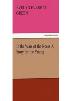 In the Wars of the Roses: A Story for the Young