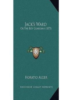 Jack's Ward; Or, The Boy Guardian