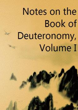 Notes on the Book of Deuteronomy, Volume I