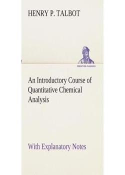 An Introductory Course of Quantitative Chemical Analysis / With Explanatory Notes