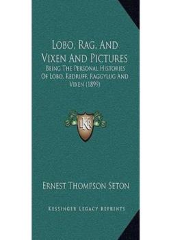 Lobo, Rag and Vixen / Being The Personal Histories Of Lobo, Redruff, Raggylug & Vixen