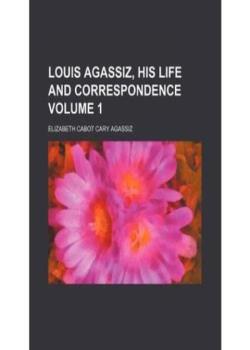 Louis Agassiz: His Life and Correspondence