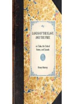 Lands of the Slave and the Free; Or, Cuba, the United States, and Canada
