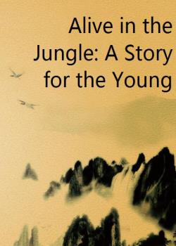 Alive in the Jungle: A Story for the Young