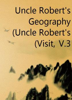 Uncle Robert's Geography (Uncle Robert's Visit, V.3)