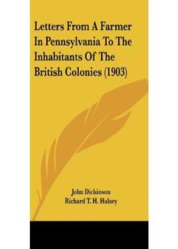 Letters from a Farmer in Pennsylvania, to the Inhabitants of the British Colonies