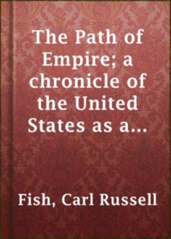 The Path of Empire: A Chronicle of the United States as a World Power
