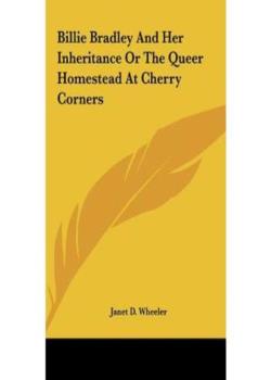Billie Bradley and Her Inheritance; Or, The Queer Homestead at Cherry Corners