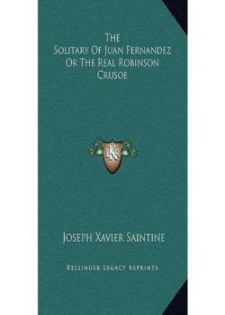 The Solitary of Juan Fernandez, or the Real Robinson Crusoe
