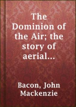 The Dominion of the Air: The Story of Aerial Navigation