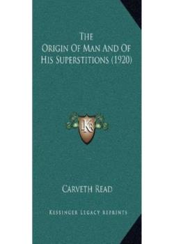 The Origin of Man and of His Superstitions