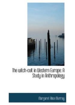 The Witch-cult in Western Europe: A Study in Anthropology