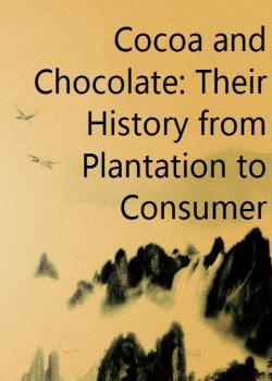 Cocoa and Chocolate: Their History from Plantation to Consumer