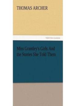 Miss Grantley's Girls / And the Stories She Told Them