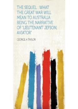 The Sequel / What the Great War will mean to Australia