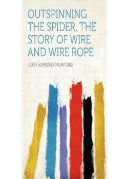 Outspinning the Spider: The Story of Wire and Wire Rope