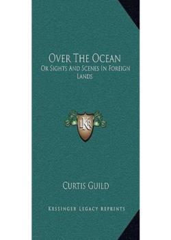 Over the Ocean; or, Sights and Scenes in Foreign Lands