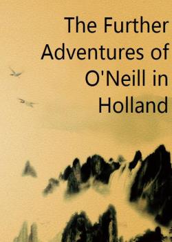 The Further Adventures of O'Neill in Holland