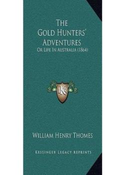 The Gold Hunters' Adventures; Or, Life in Australia