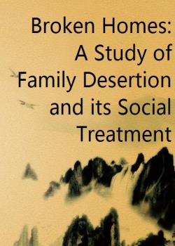 Broken Homes: A Study of Family Desertion and its Social Treatment