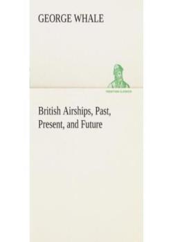 British Airships, Past, Present, and Future