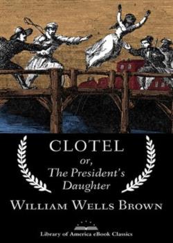 Clotel; Or, The President's Daughter