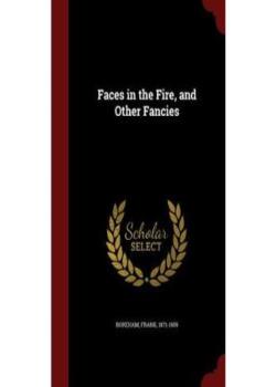 Faces in the Fire, and Other Fancies