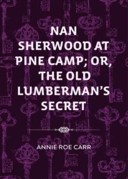 Nan Sherwood at Pine Camp; Or, The Old Lumberman's Secret