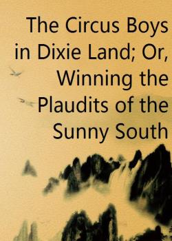 The Circus Boys in Dixie Land; Or, Winning the Plaudits of the Sunny South