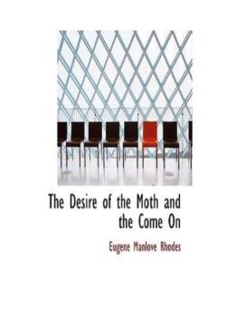 The Desire of the Moth; and the Come On